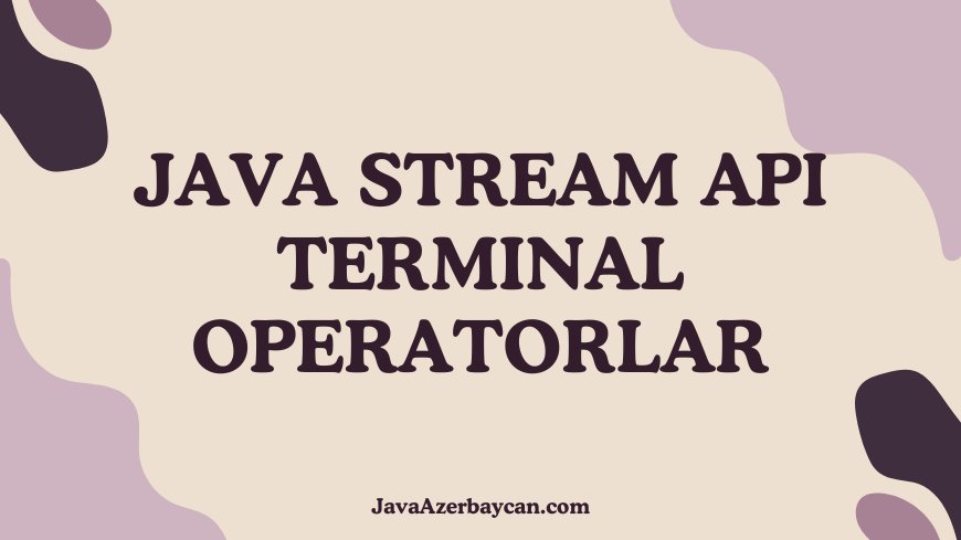 Java Stream API Terminal Operatorlar